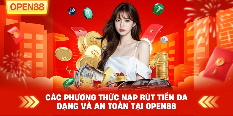 Các phương thức nạp rút tiền đa dạng và an toàn tại OPEN88