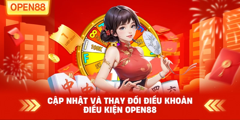 Cập nhật và thay đổi điều khoản điều kiện OPEN88