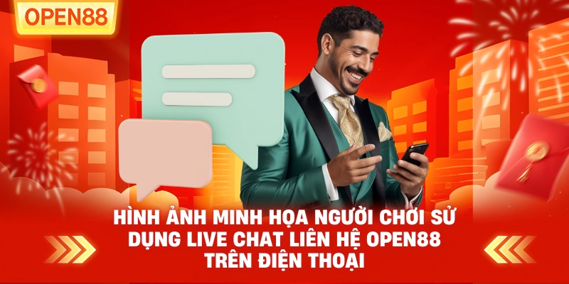 Hình ảnh minh họa người chơi sử dụng live chat Liên Hệ OPEN88 trên điện thoại