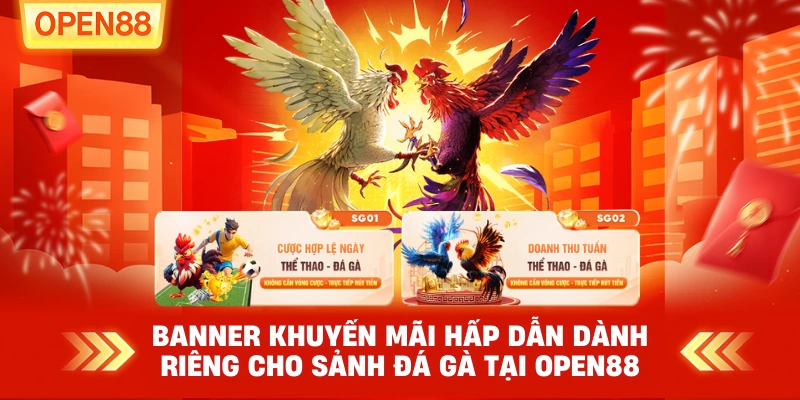 Khuyến mãi hấp dẫn dành riêng cho sảnh đá gà tại OPEN88
