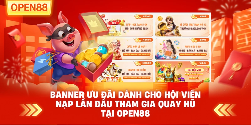 Banner ưu đãi dành cho hội viên nạp lần đầu tham gia quay hũ tại OPEN88