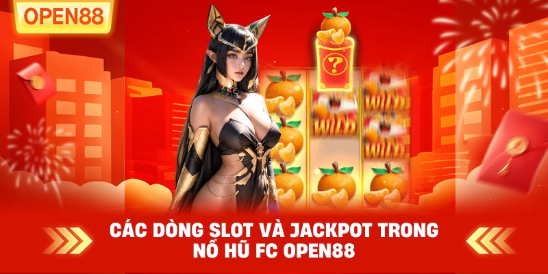 Các dòng slot và jackpot trong Nổ Hũ FC OPEN88