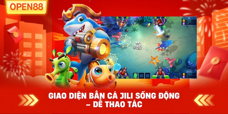 Giao diện Bắn Cá JILI sống động – dễ thao tác