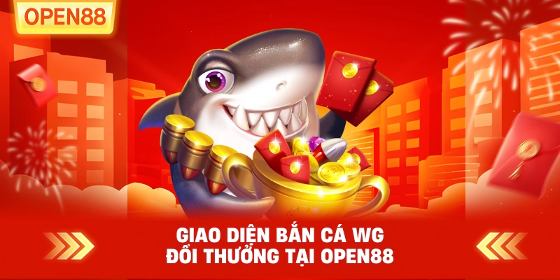 Giao diện Bắn Cá WG đổi thưởng tại OPEN88