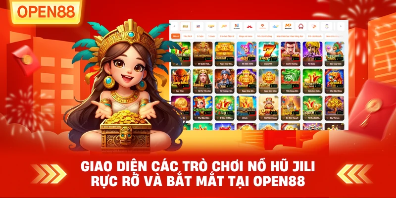 Giao diện các trò chơi Nổ Hũ JILI rực rỡ và bắt mắt tại OPEN88