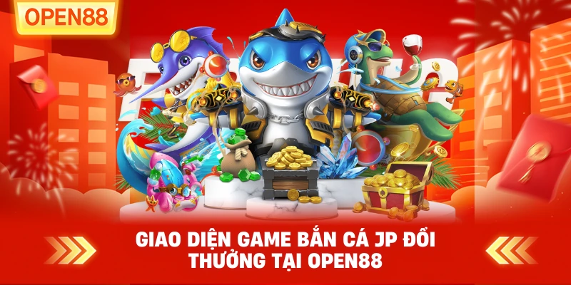 Giao diện game Bắn Cá JP đổi thưởng tại OPEN88
