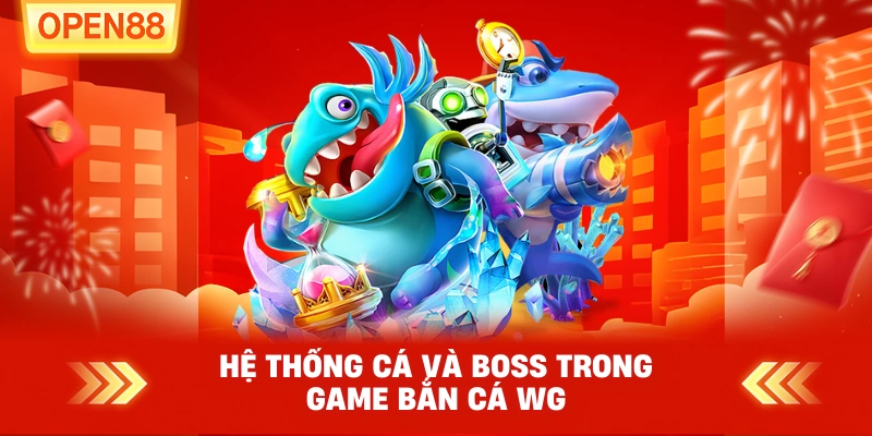 Hệ thống cá và boss trong game Bắn Cá WG