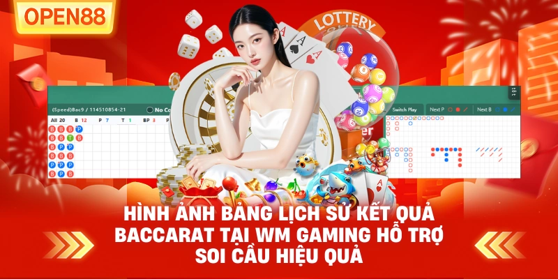 Bảng lịch sử kết quả Baccarat tại WM Gaming hỗ trợ soi cầu hiệu quả