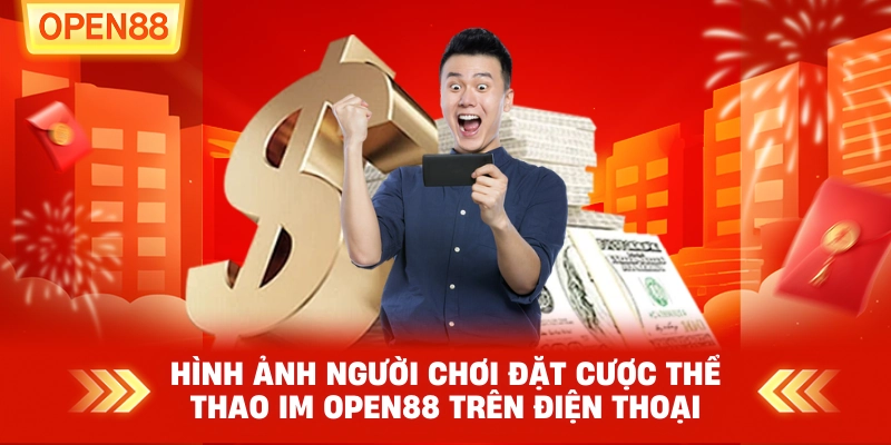 Người chơi đặt cược thể thao IM OPEN88 trên điện thoại