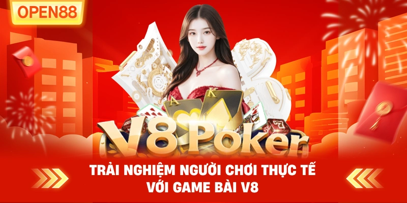 Trải nghiệm người chơi thực tế với Game bài V8