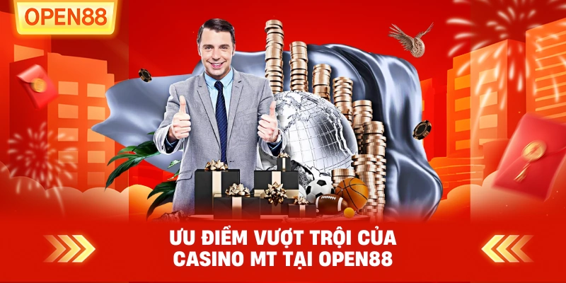 Ưu điểm vượt trội của CASINO MT tại OPEN88
